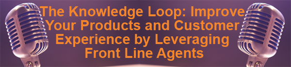 The-Knowledge-Loop--Improve-Your-Products-and-Customer-Experience-by-Leveraging-Front-Line-Agents